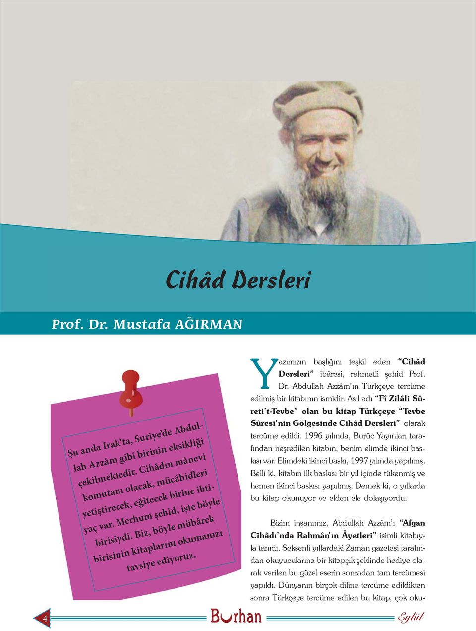 Yazımızın başlığını teşkil eden Cihâd Dersleri ibâresi, rahmetli şehid Prof. Dr. Abdullah Azzâm ın Türkçeye tercüme edilmiş bir kitabının ismidir.