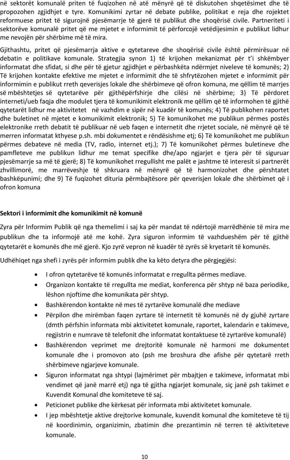 Partneriteti i sektorëve komunalë pritet që me mjetet e informimit të përforcojë vetëdijesimin e publikut lidhur me nevojën për shërbime më të mira.