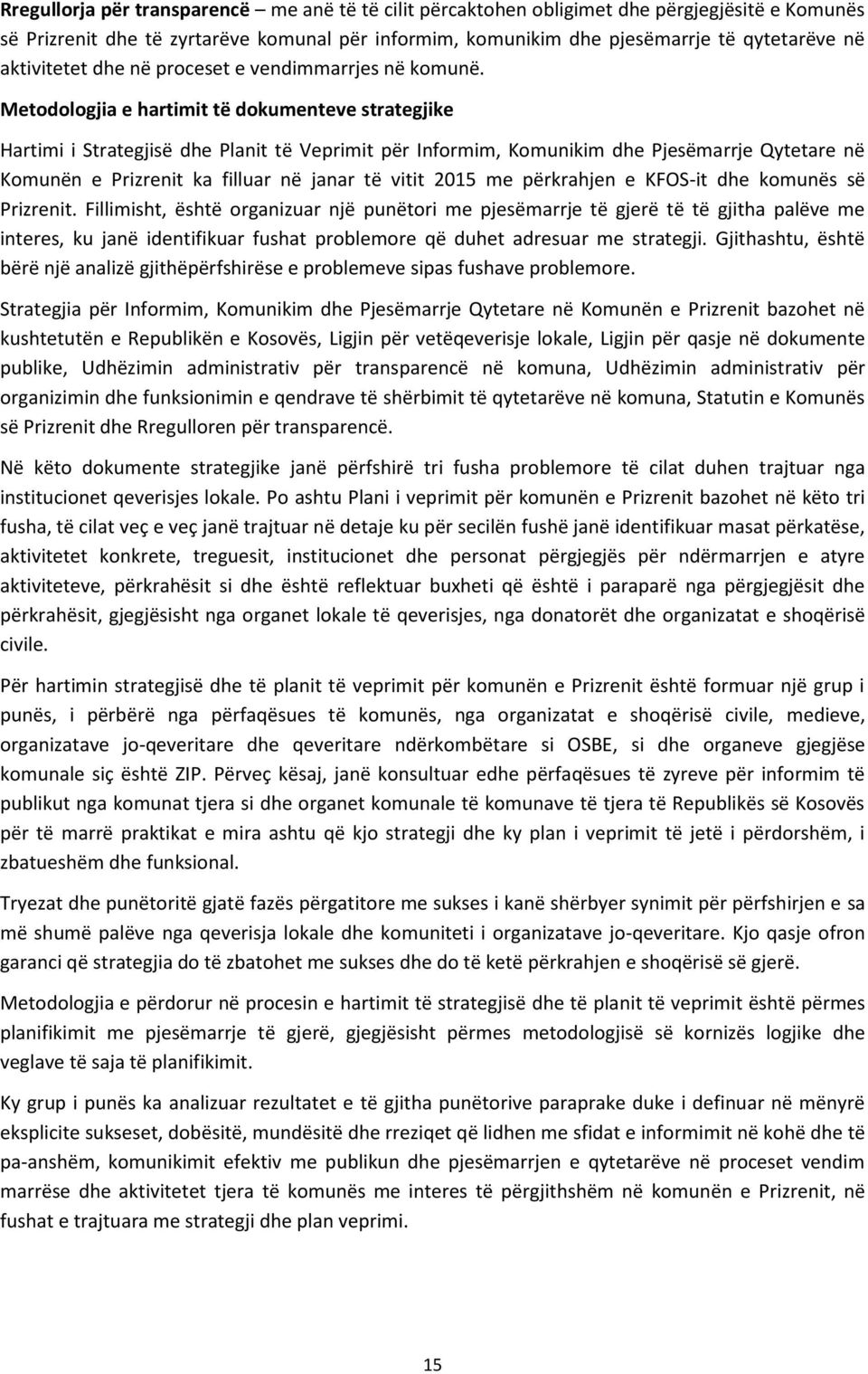 Metodologjia e hartimit të dokumenteve strategjike Hartimi i Strategjisë dhe Planit të Veprimit për Informim, Komunikim dhe Pjesëmarrje Qytetare në Komunën e Prizrenit ka filluar në janar të vitit