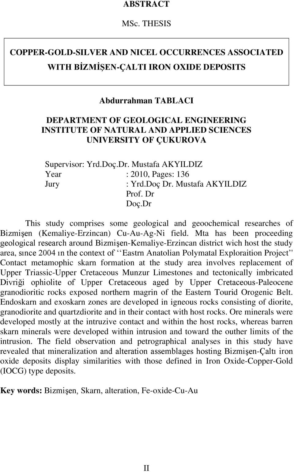 UNIVERSITY OF ÇUKUROVA Supervisor: Yrd.Doç.Dr. Mustafa AKYILDIZ Year : 2010, Pages: 136 Jury : Yrd.Doç Dr. Mustafa AKYILDIZ Prof. Dr Doç.