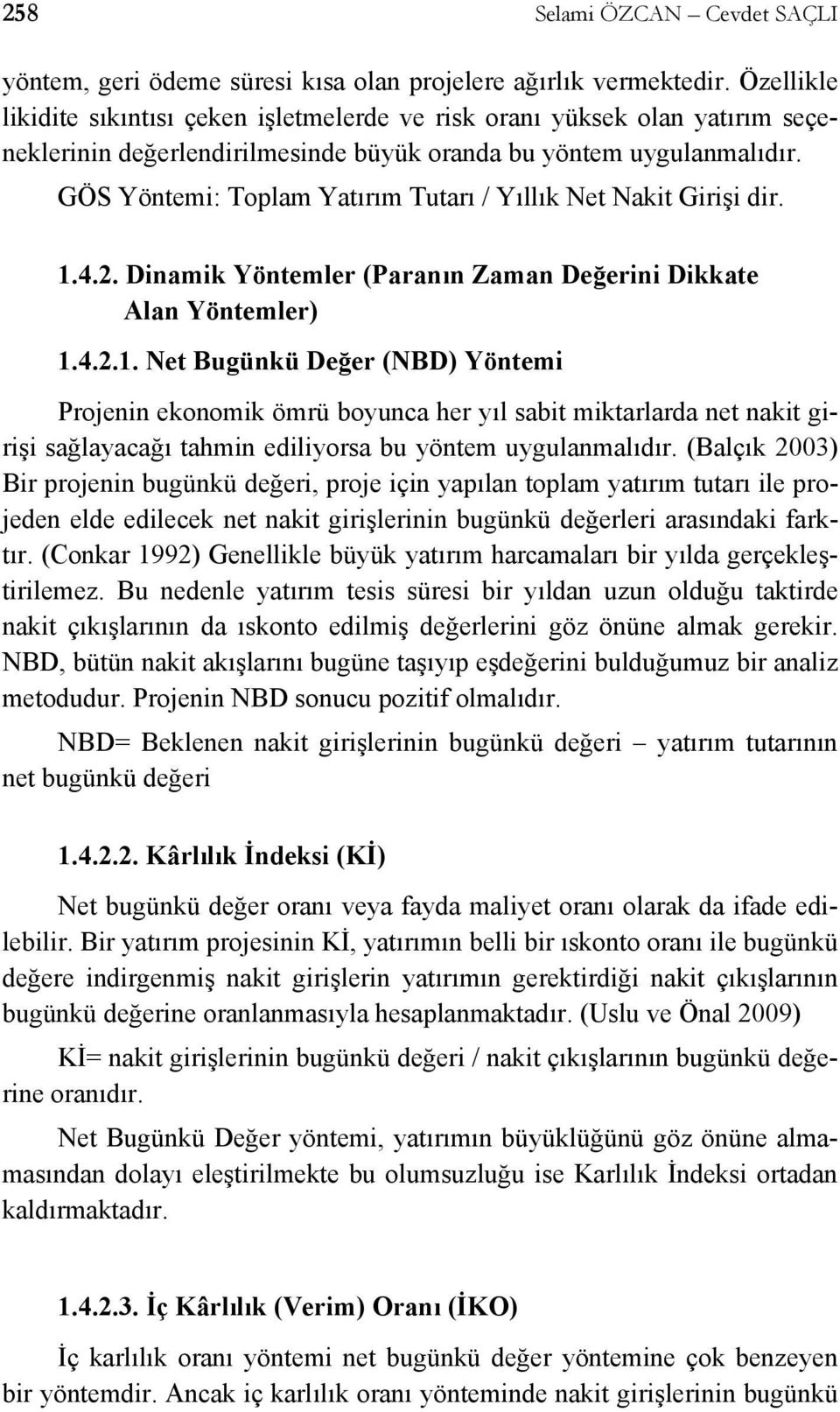 GÖS Yöntemi: Toplam Yatırım Tutarı / Yıllık Net Nakit Girişi dir. 1.