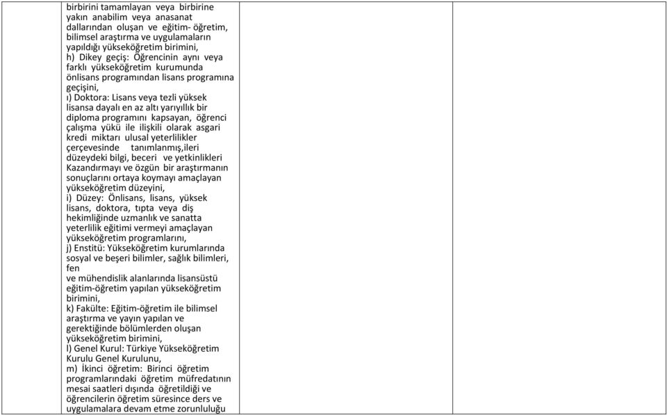 öğrenci çalışma yükü ile ilişkili olarak asgari kredi miktarı ulusal yeterlilikler çerçevesinde tanımlanmış,ileri düzeydeki bilgi, beceri ve yetkinlikleri Kazandırmayı ve özgün bir araştırmanın