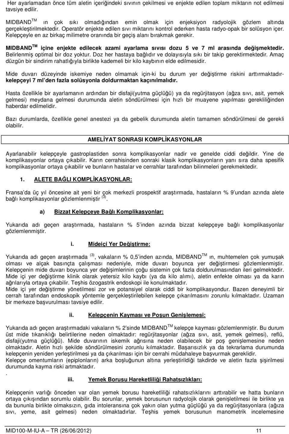 Operatör enjekte edilen sıvı miktarını kontrol ederken hasta radyo-opak bir solüsyon içer. Kelepçeyle en az birkaç milimetre oranında bir geçiş alanı bırakmak gerekir.