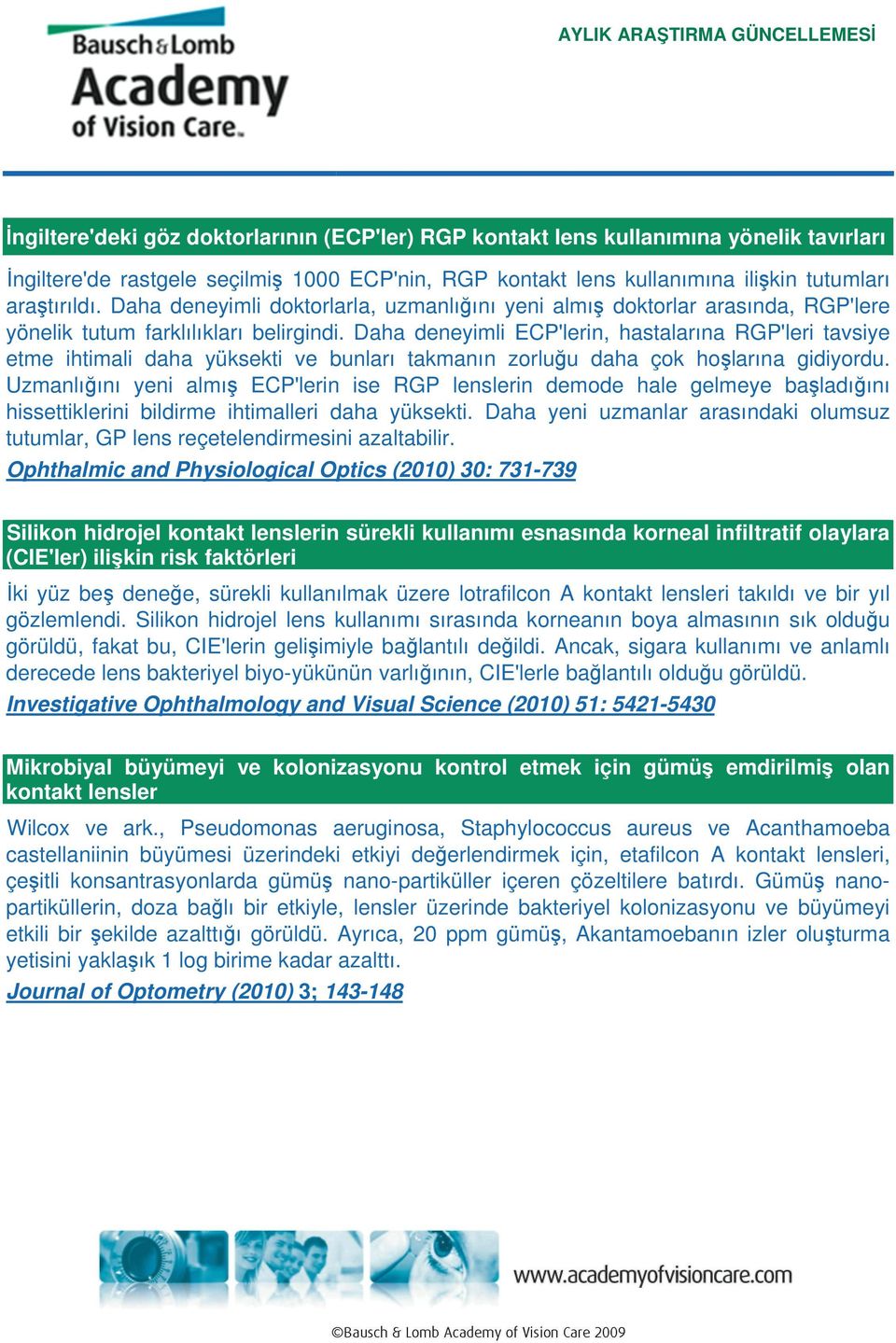 Daha deneyimli ECP'lerin, hastalarına RGP'leri tavsiye etme ihtimali daha yüksekti ve bunları takmanın zorluğu daha çok hoşlarına gidiyordu.