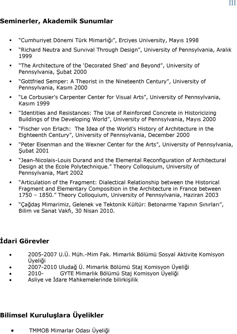 for Visual Arts, University of Pennsylvania, Kasım 1999 Identities and Resistances: The Use of Reinforced Concrete in Historicizing Buildings of the Developing World, University of Pennsylvania,