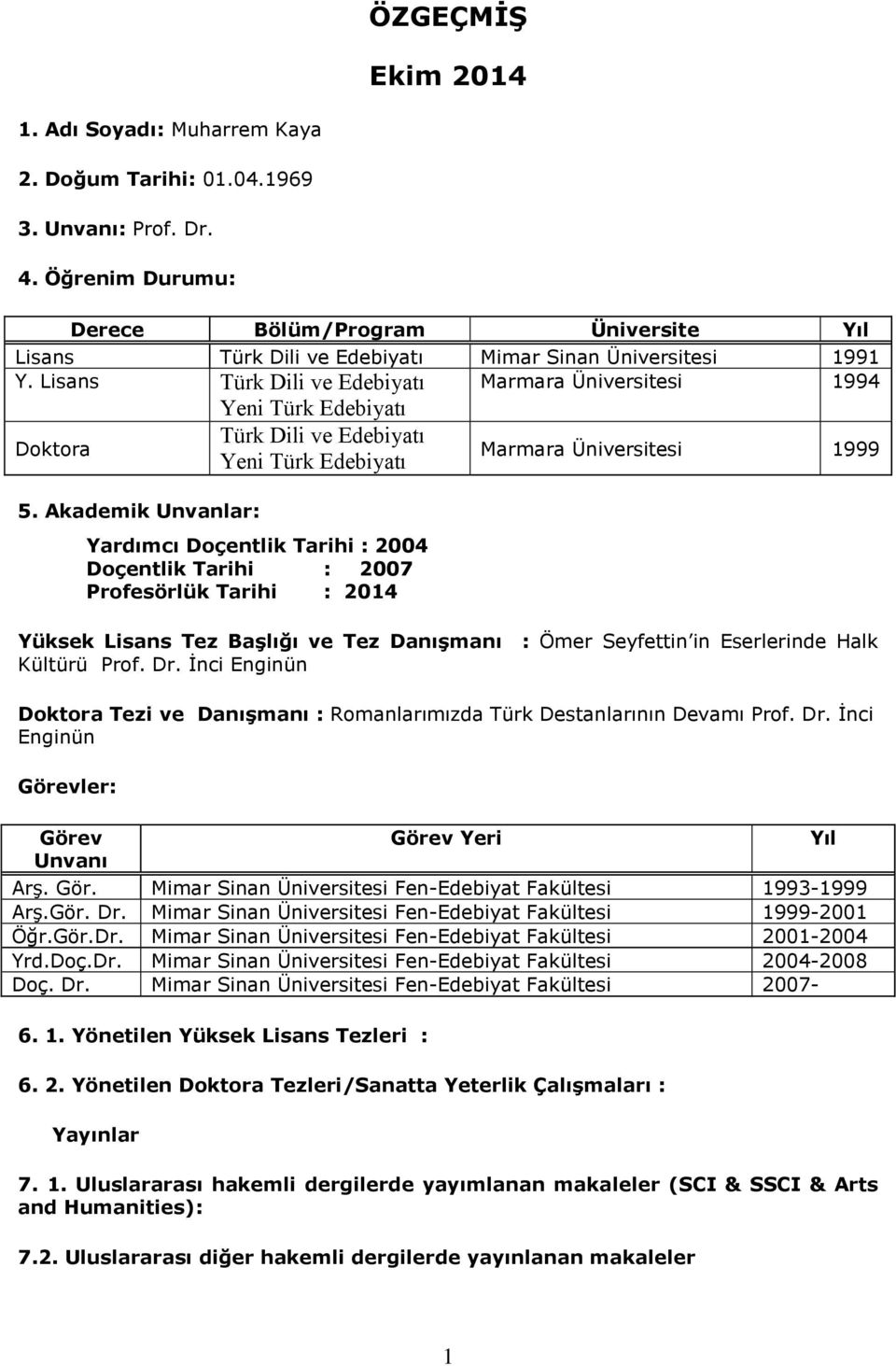 Lisans Türk Dili ve Edebiyatı Yeni Türk Edebiyatı Türk Dili ve Edebiyatı Doktora Yeni Türk Edebiyatı 5.