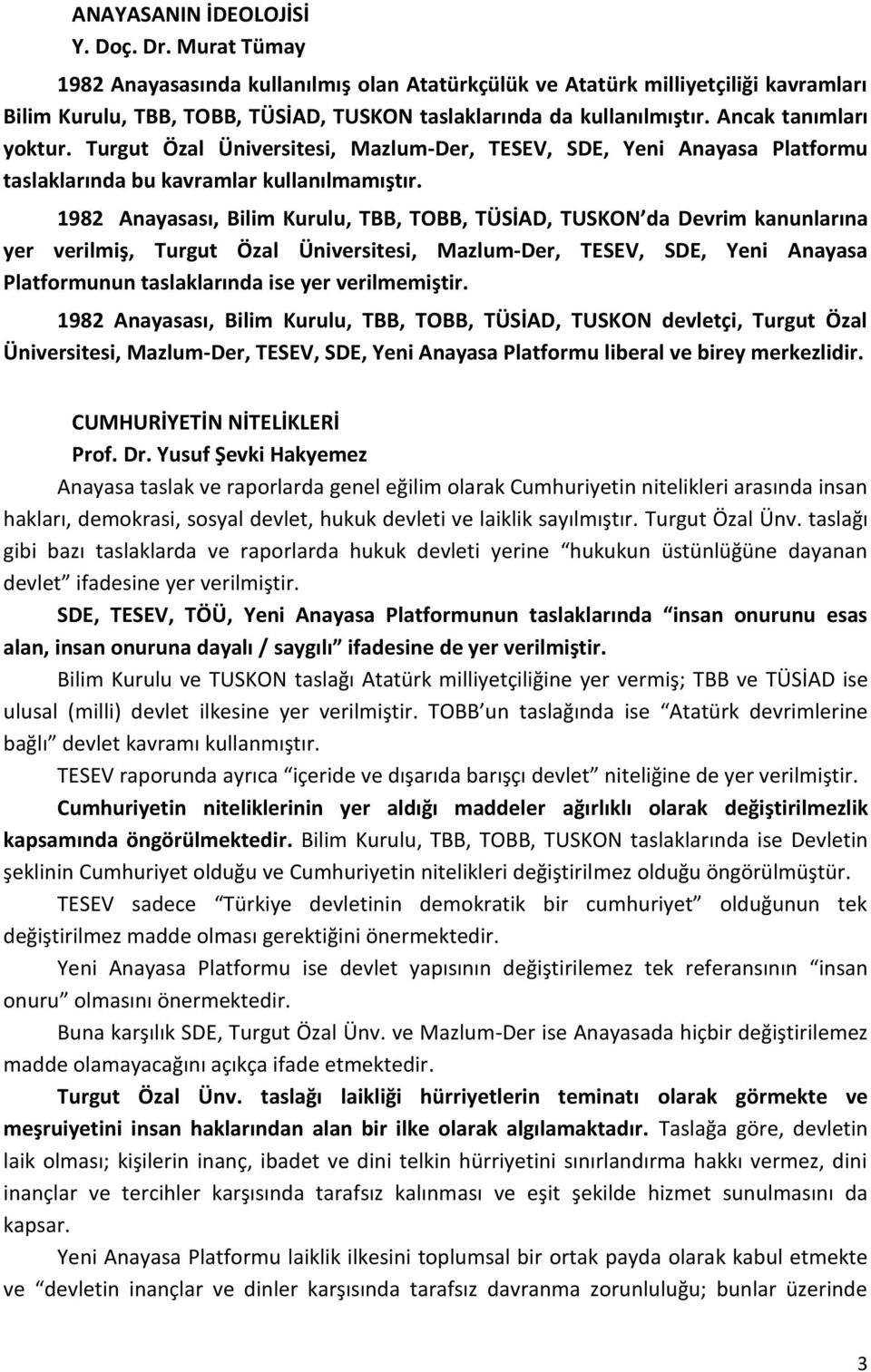 Turgut Özal Üniversitesi, Mazlum-Der, TESEV, SDE, Yeni Anayasa Platformu taslaklarında bu kavramlar kullanılmamıştır.