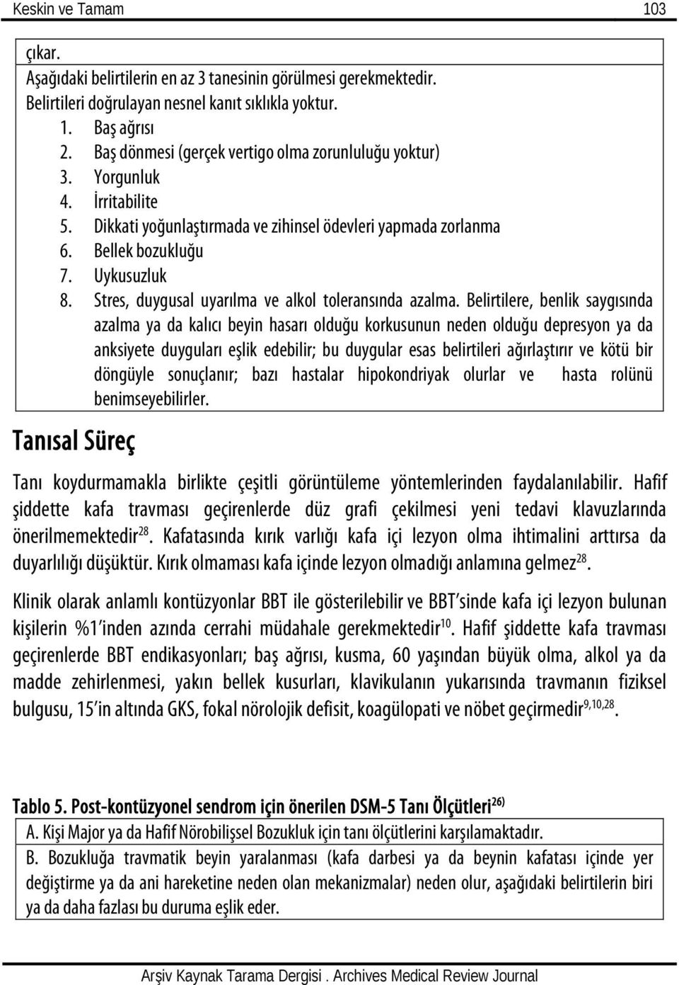 Stres, duygusal uyarılma ve alkol toleransında azalma.