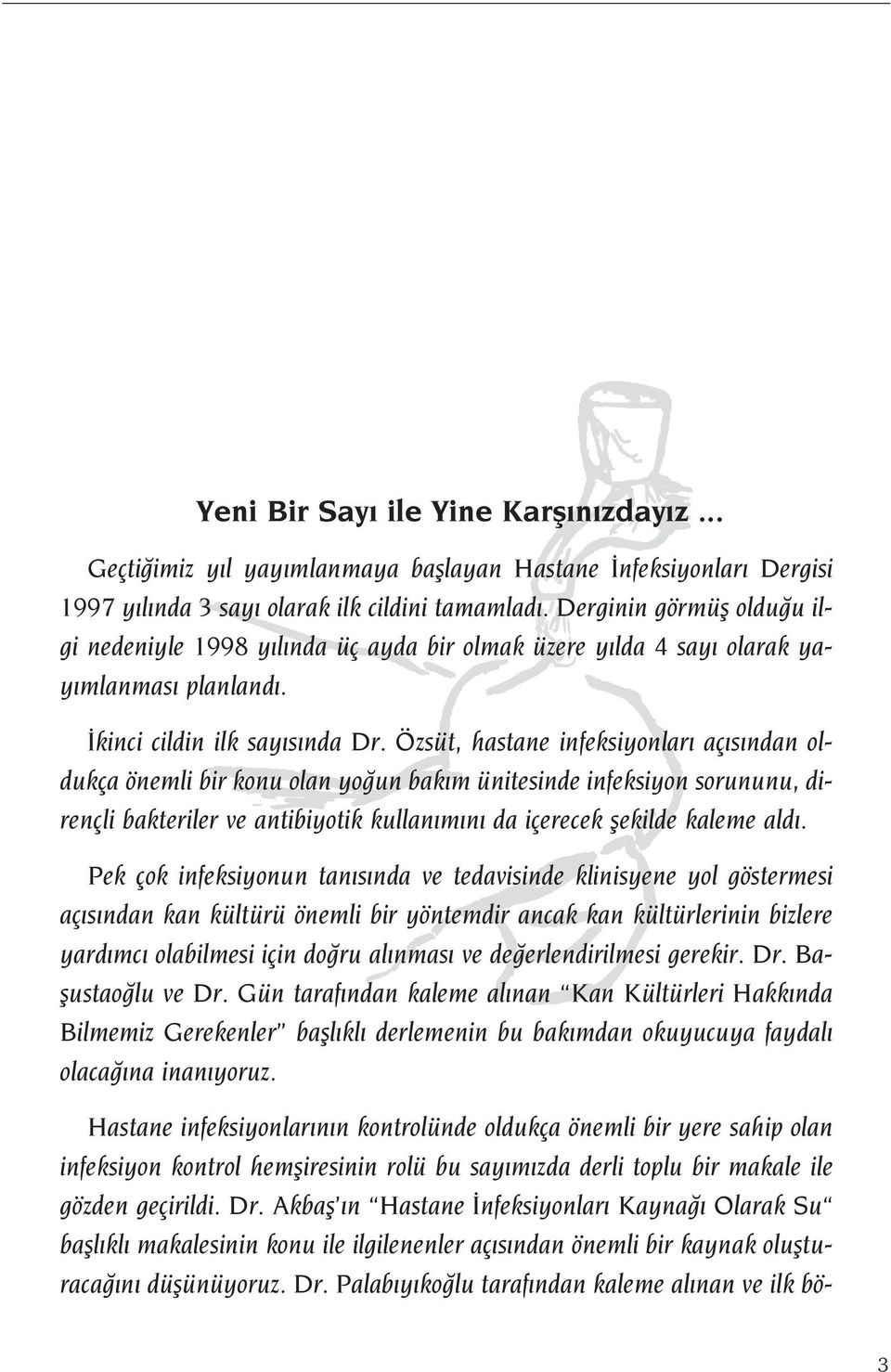 Özsüt, hastane infeksiyonlar aç s ndan oldukça önemli bir konu olan yo un bak m ünitesinde infeksiyon sorununu, dirençli bakteriler ve antibiyotik kullan m n da içerecek flekilde kaleme ald.