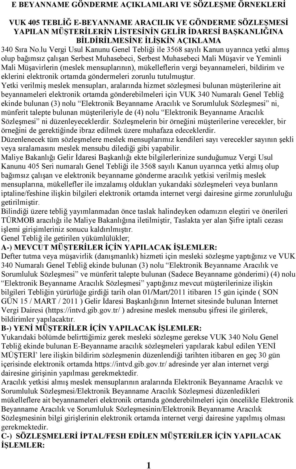 lu Vergi Usul Kanunu Genel Tebliği ile 3568 sayılı Kanun uyarınca yetki almış olup bağımsız çalışan Serbest Muhasebeci, Serbest Muhasebeci Mali Müşavir ve Yeminli Mali Müşavirlerin (meslek