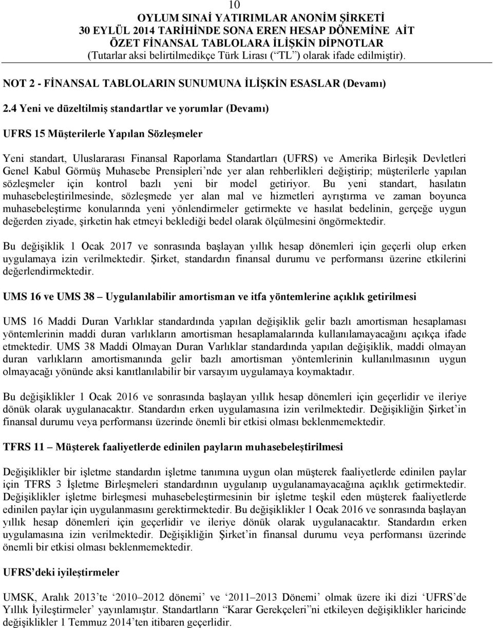 Kabul Görmüş Muhasebe Prensipleri nde yer alan rehberlikleri değiştirip; müşterilerle yapılan sözleşmeler için kontrol bazlı yeni bir model getiriyor.