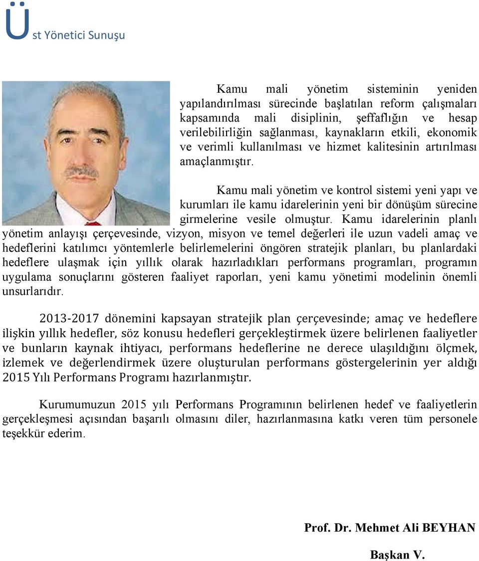 Kamu mali yönetim ve kontrol sistemi yeni yapı ve kurumları ile kamu idarelerinin yeni bir dönüşüm sürecine girmelerine vesile olmuştur.