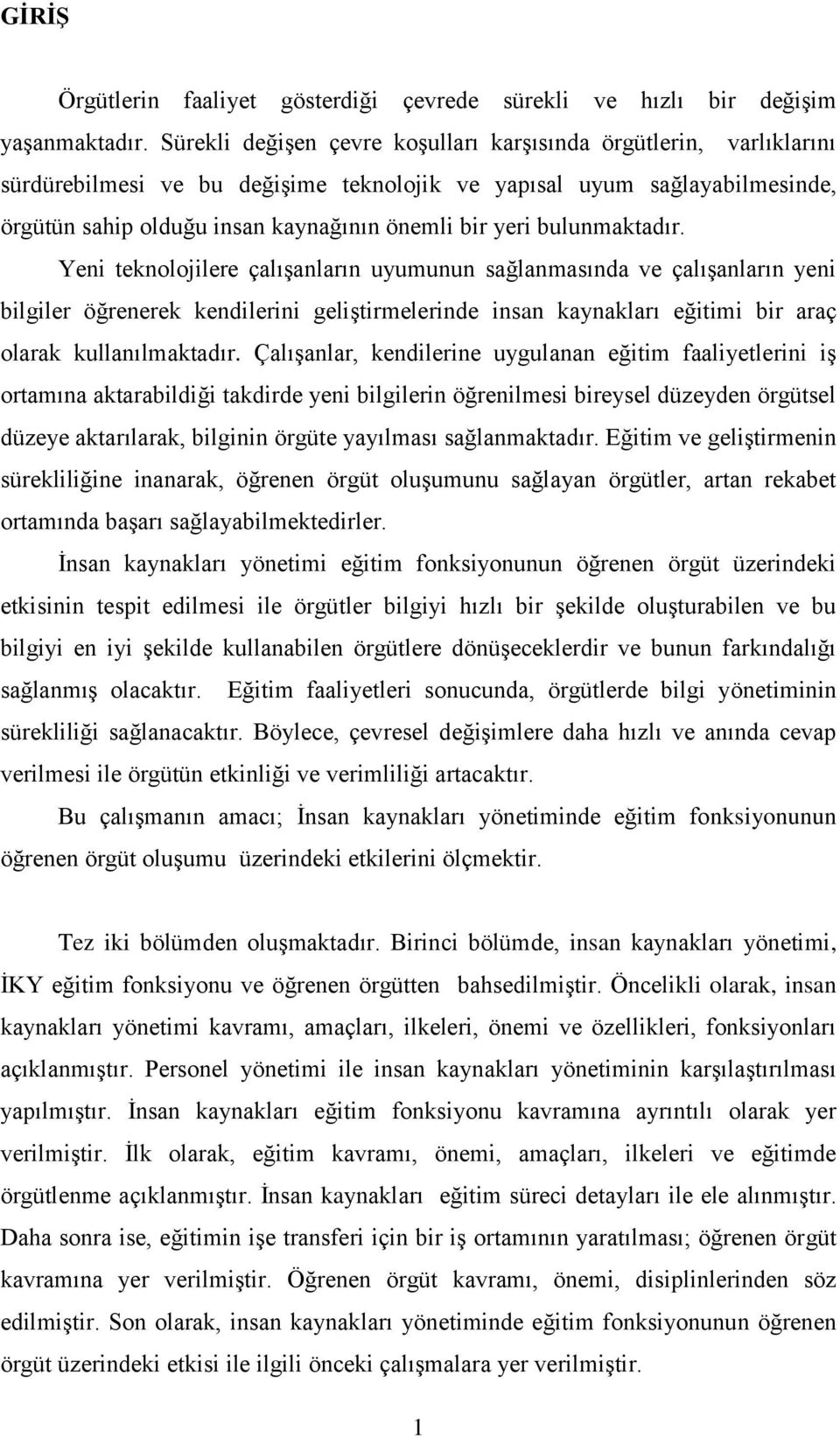 bulunmaktadır. Yeni teknolojilere çalıģanların uyumunun sağlanmasında ve çalıģanların yeni bilgiler öğrenerek kendilerini geliģtirmelerinde insan kaynakları eğitimi bir araç olarak kullanılmaktadır.