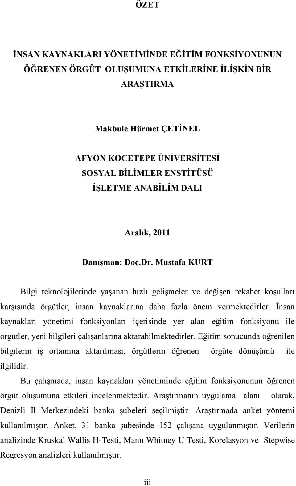 Mustafa KURT Bilgi teknolojilerinde yaģanan hızlı geliģmeler ve değiģen rekabet koģulları karģısında örgütler, insan kaynaklarına daha fazla önem vermektedirler.