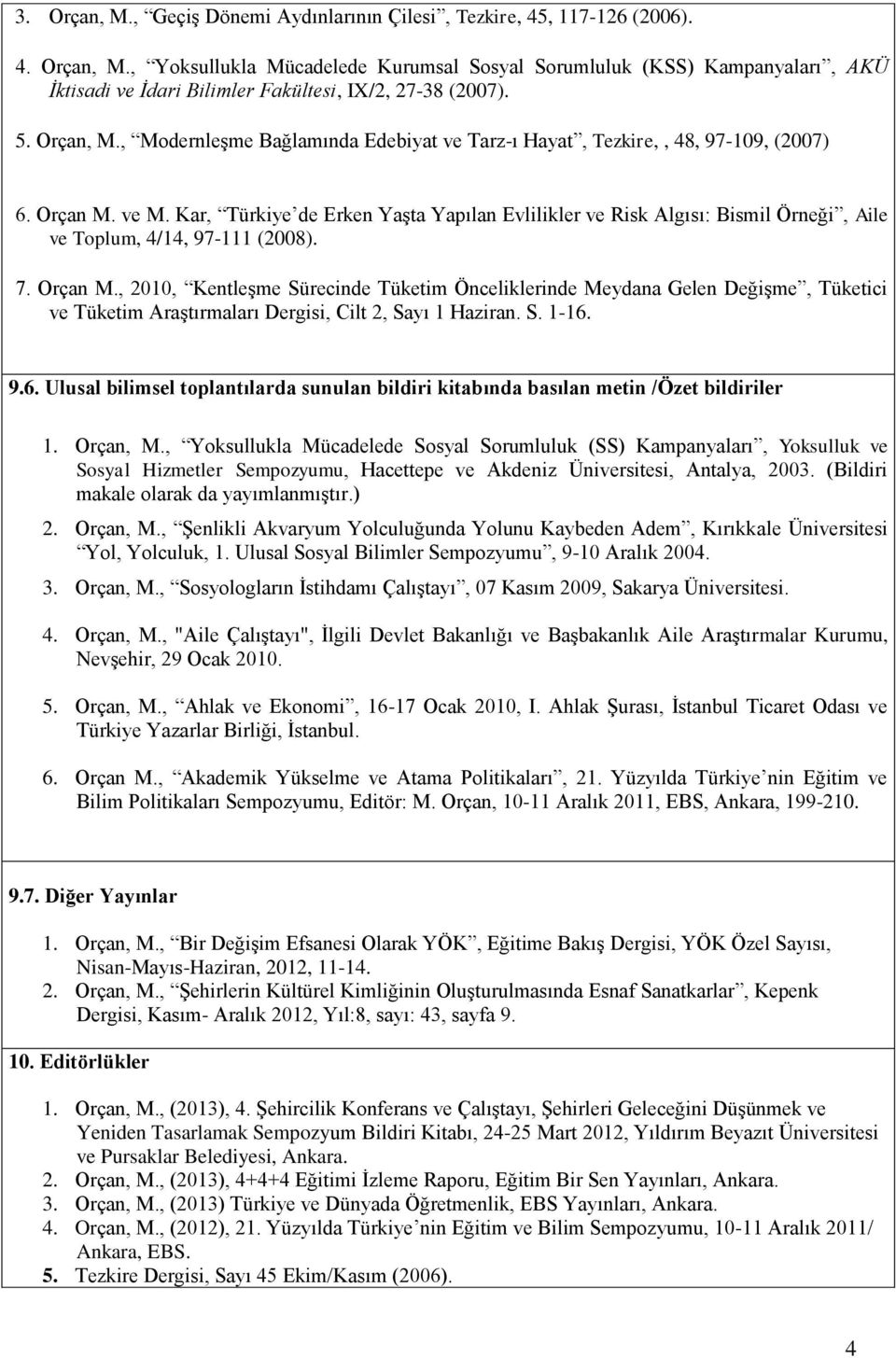 Kar, Türkiye de Erken Yaşta Yapılan Evlilikler ve Risk Algısı: Bismil Örneği, Aile ve Toplum, 4/14, 97-111 (2008). 7. Orçan M.