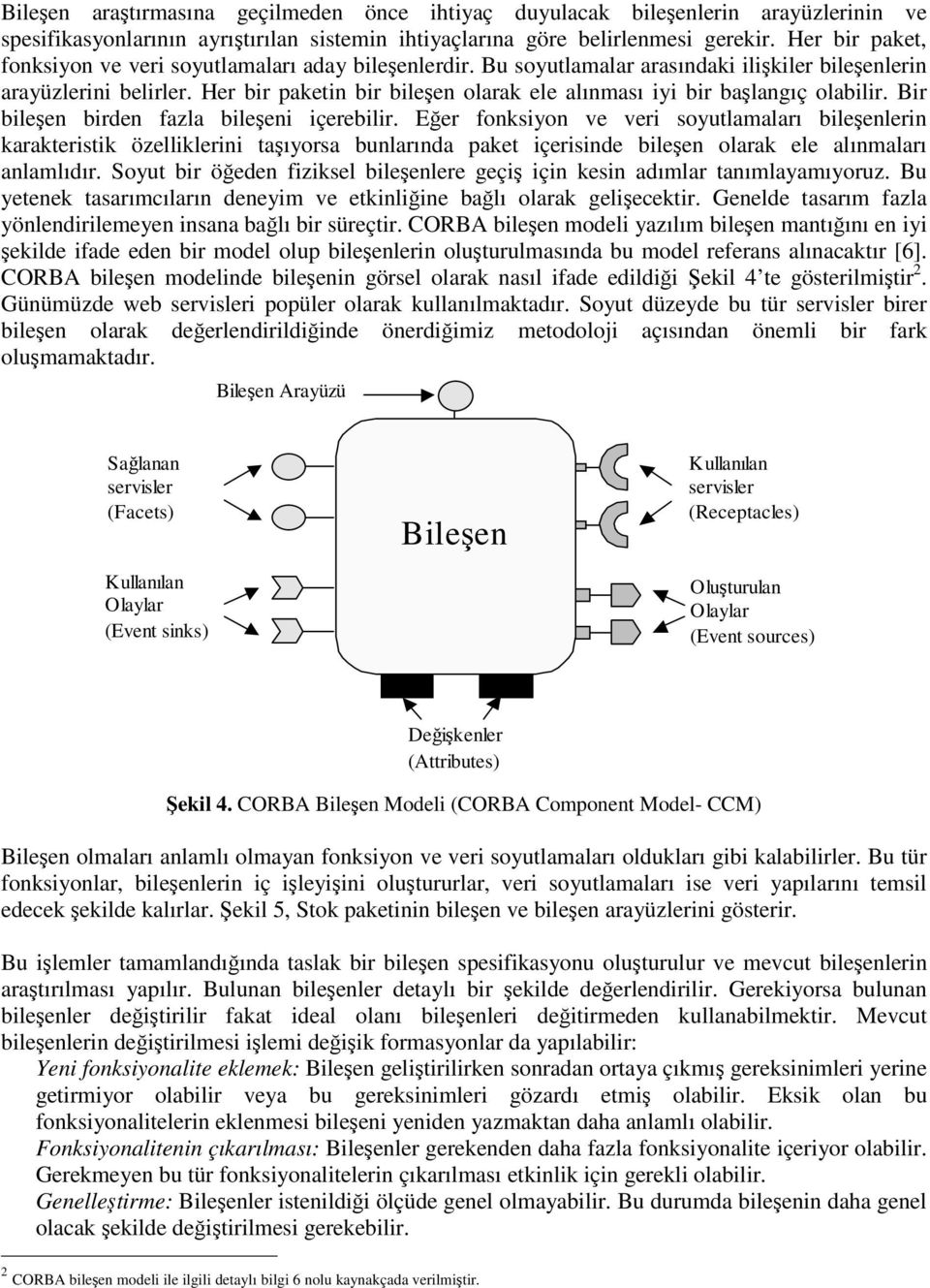 Her bir paketin bir bileen olarak ele alınması iyi bir balangıç olabilir. Bir bileen birden fazla bileeni içerebilir.