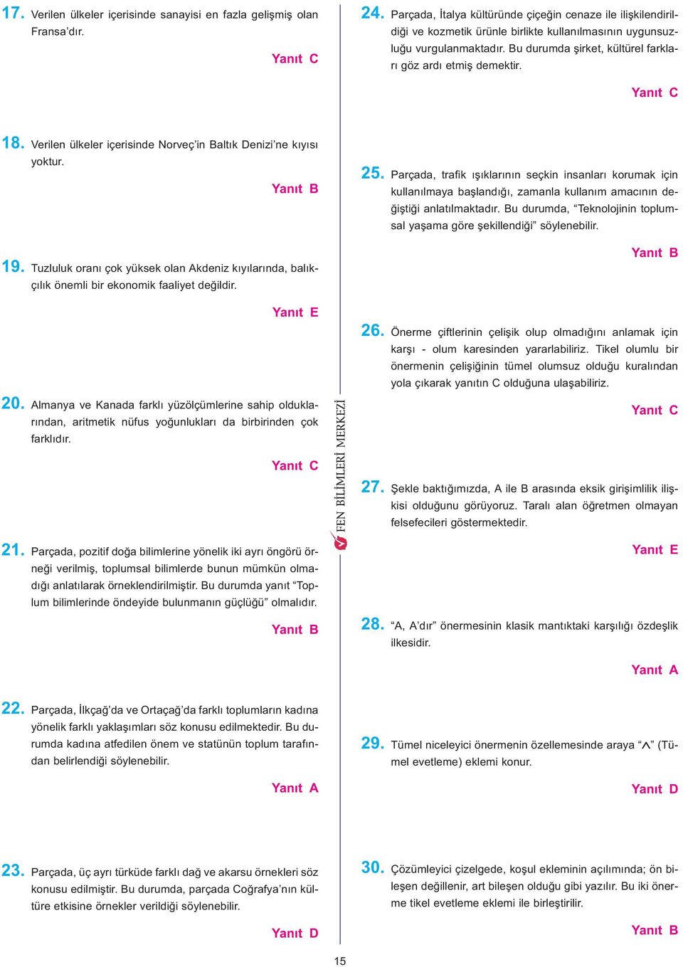 Bu durumda þirket, kültürel farklarý göz ardý etmiþ demektir. 8. Verilen ülkeler içerisinde Norveç in Baltýk Denizi ne kýyýsý yoktur. 9.