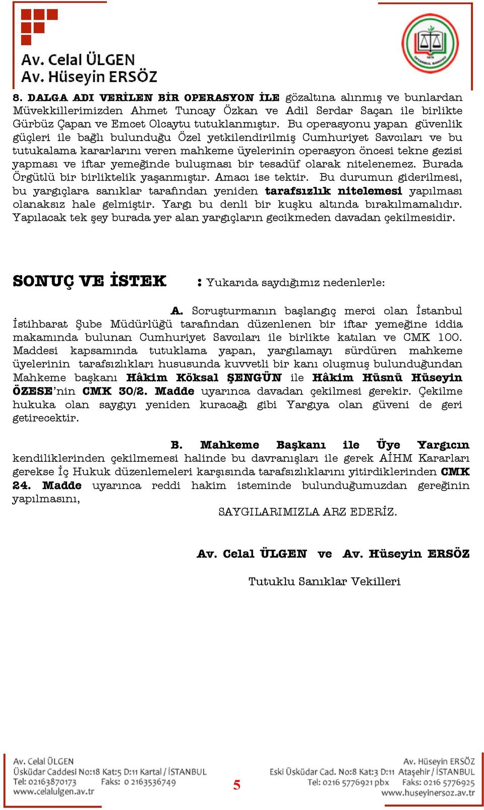 iftar yemeğinde buluşması bir tesadüf olarak nitelenemez. Burada Örgütlü bir birliktelik yaşanmıştır. Amacı ise tektir.