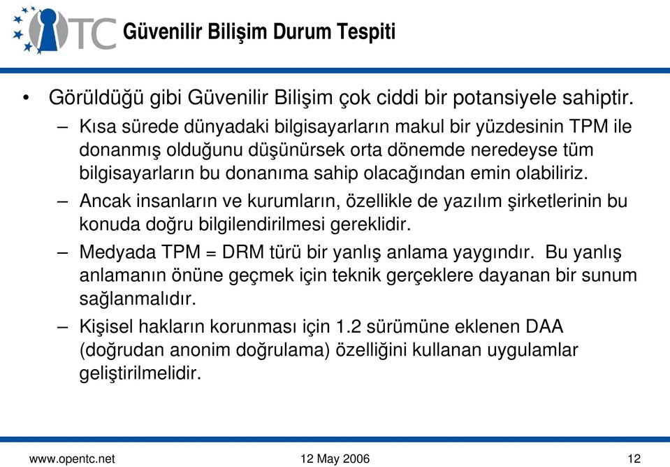 olabiliriz. Ancak insanların ve kurumların, özellikle de yazılım şirketlerinin bu konuda doğru bilgilendirilmesi gereklidir. Medyada TPM = DRM türü bir yanlış anlama yaygındır.