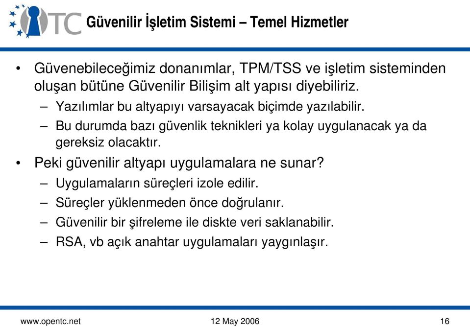 Bu durumda bazı güvenlik teknikleri ya kolay uygulanacak ya da gereksiz olacaktır. Peki güvenilir altyapı uygulamalara ne sunar?