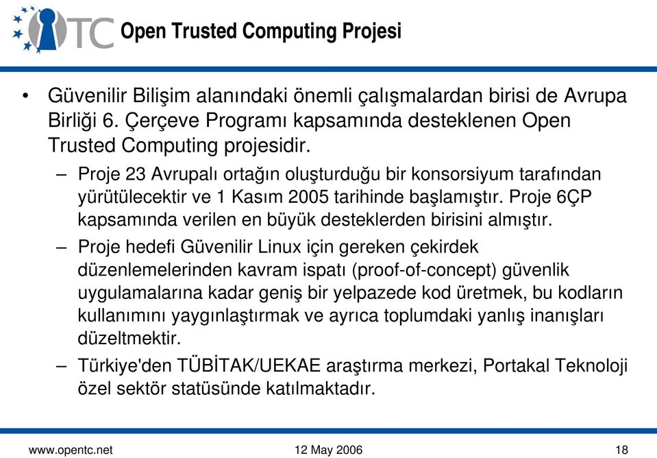 Proje hedefi Güvenilir Linux için gereken çekirdek düzenlemelerinden kavram ispatı (proof of concept) güvenlik uygulamalarına kadar geniş bir yelpazede kod üretmek, bu kodların kullanımını