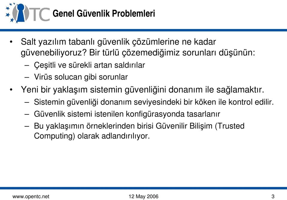 sistemin güvenliğini donanım ile sağlamaktır. Sistemin güvenliği donanım seviyesindeki bir köken ile kontrol edilir.