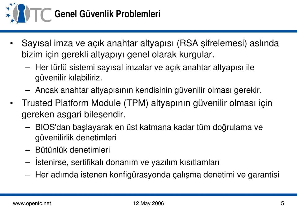 Trusted Platform Module (TPM) altyapının güvenilir olması için gereken asgari bileşendir.