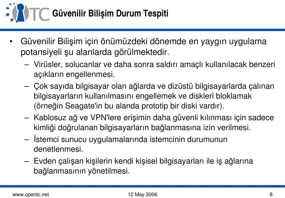 Çok sayıda bilgisayar olan ağlarda ve dizüstü bilgisayarlarda çalınan bilgisayarların kullanılmasını engellemek ve diskleri bloklamak (örneğin Seagate'in bu alanda prototip bir diski