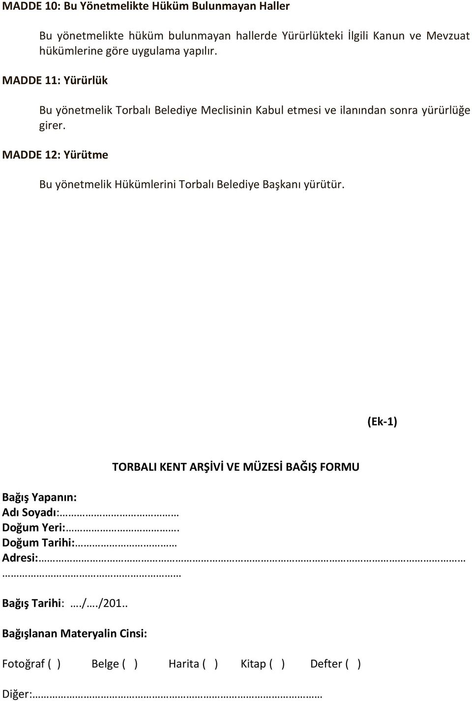 MADDE 12: Yürütme Bu yönetmelik Hükümlerini Torbalı Belediye Başkanı yürütür.