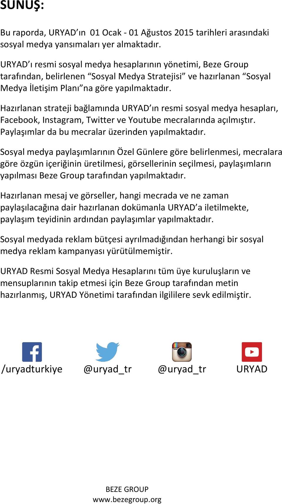 Hazırlanan strateji bağlamında URYAD ın resmi sosyal medya hesapları, Facebook, Instagram, Twitter ve Youtube mecralarında açılmıştır. Paylaşımlar da bu mecralar üzerinden yapılmaktadır.