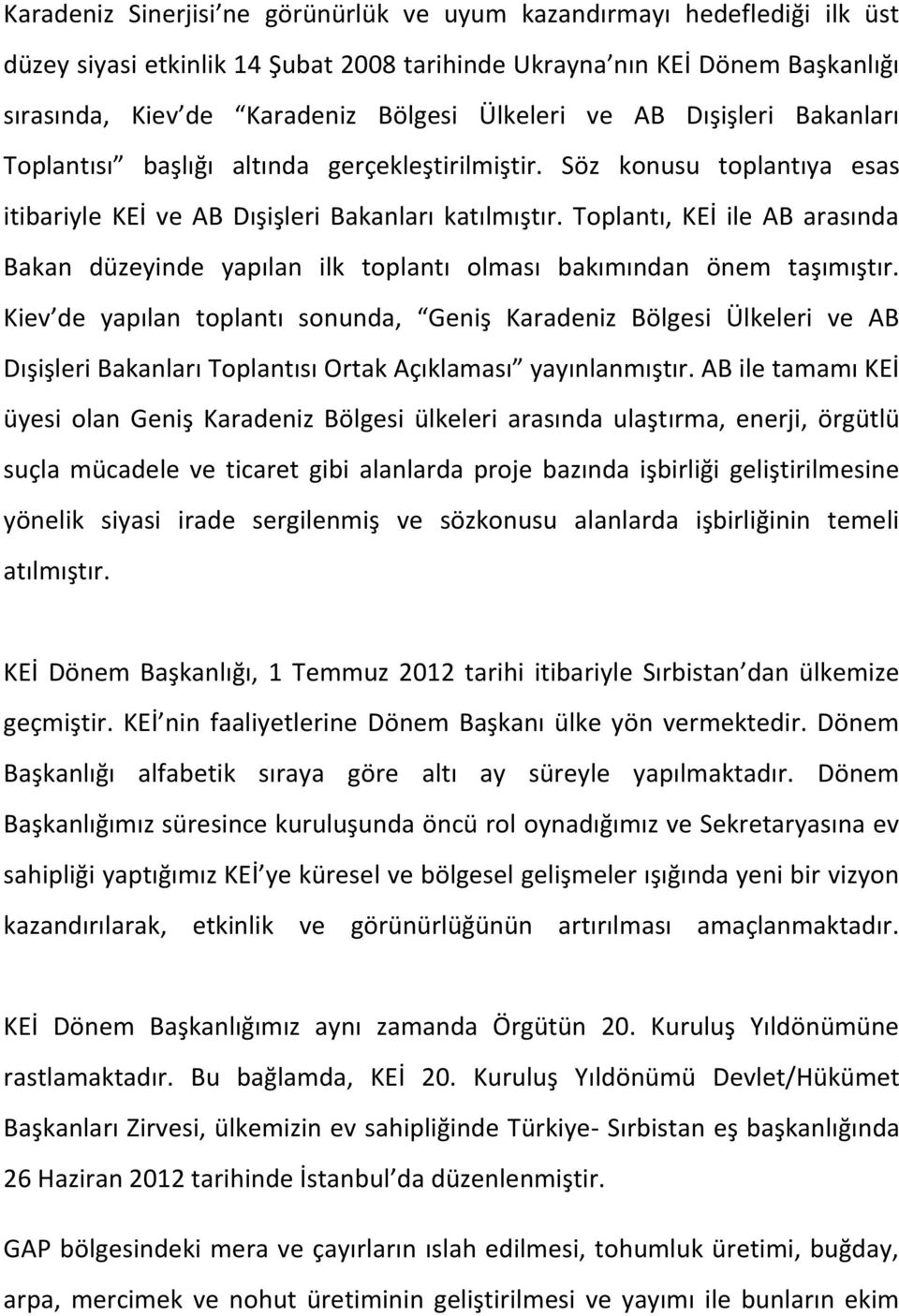 Toplantı, KEİ ile AB arasında Bakan düzeyinde yapılan ilk toplantı olması bakımından önem taşımıştır.