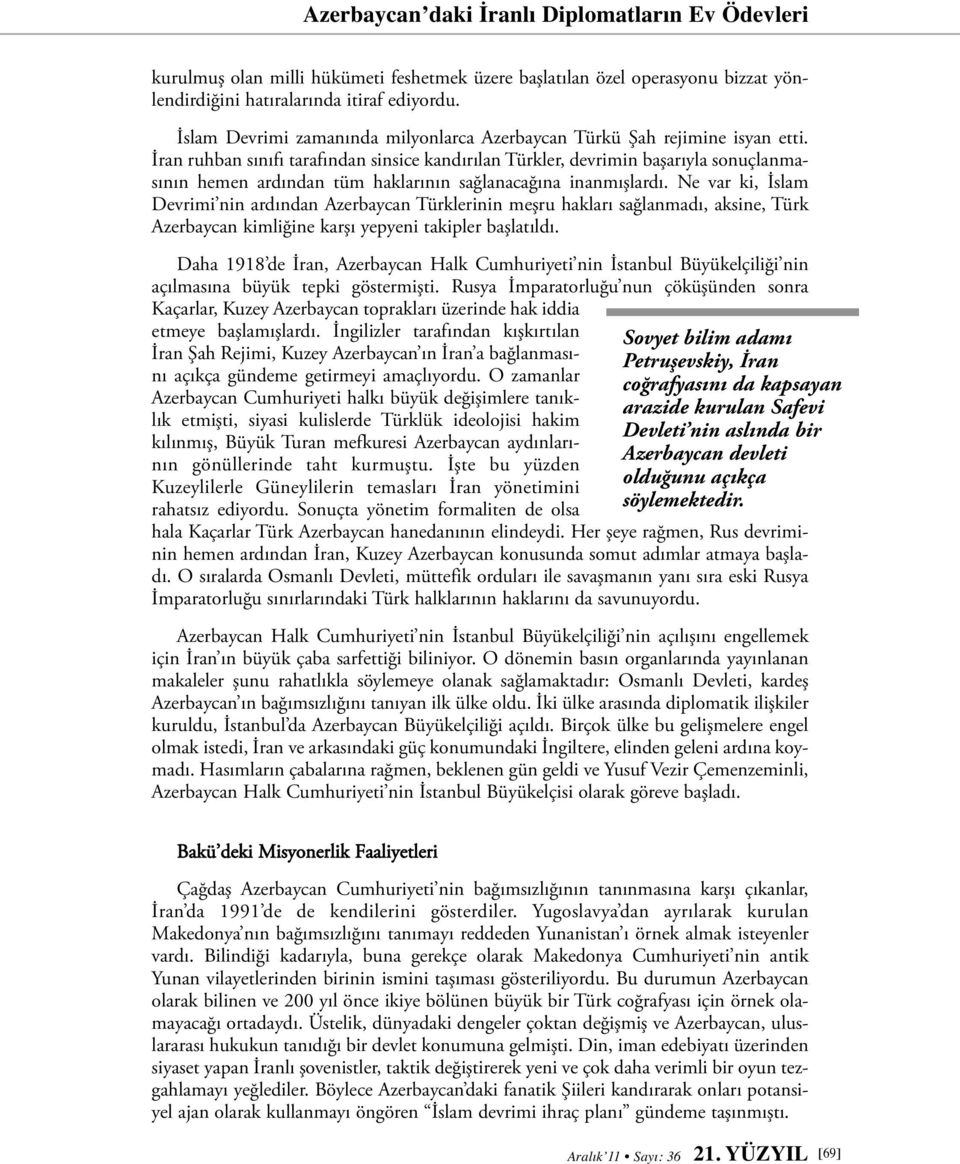 İran ruhban sınıfı tarafından sinsice kandırılan Türkler, devrimin başarıyla sonuçlanmasının hemen ardından tüm haklarının sağlanacağına inanmışlardı.