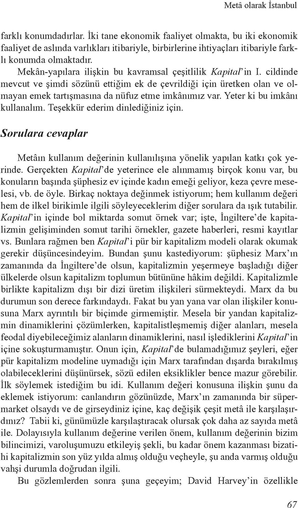 Yeter ki bu imkânı kullanalım. Teşekkür ederim dinlediğiniz için. Sorulara cevaplar Metâın kullanım değerinin kullanılışına yönelik yapılan katkı çok yerinde.