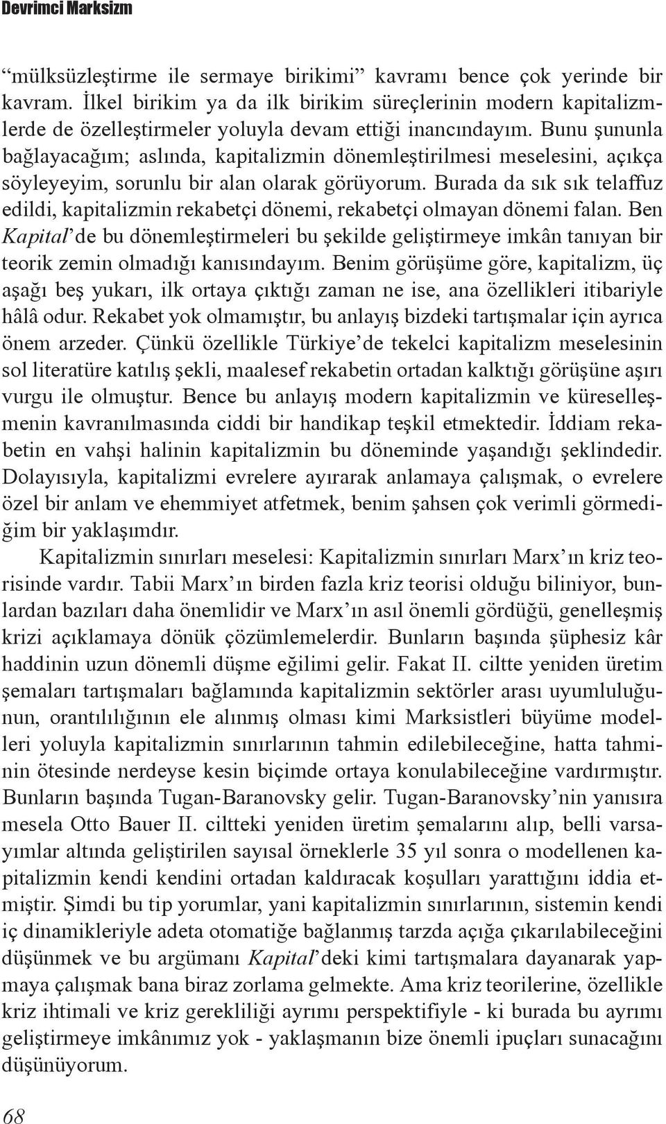 Bunu şununla bağlayacağım; aslında, kapitalizmin dönemleştirilmesi meselesini, açıkça söyleyeyim, sorunlu bir alan olarak görüyorum.