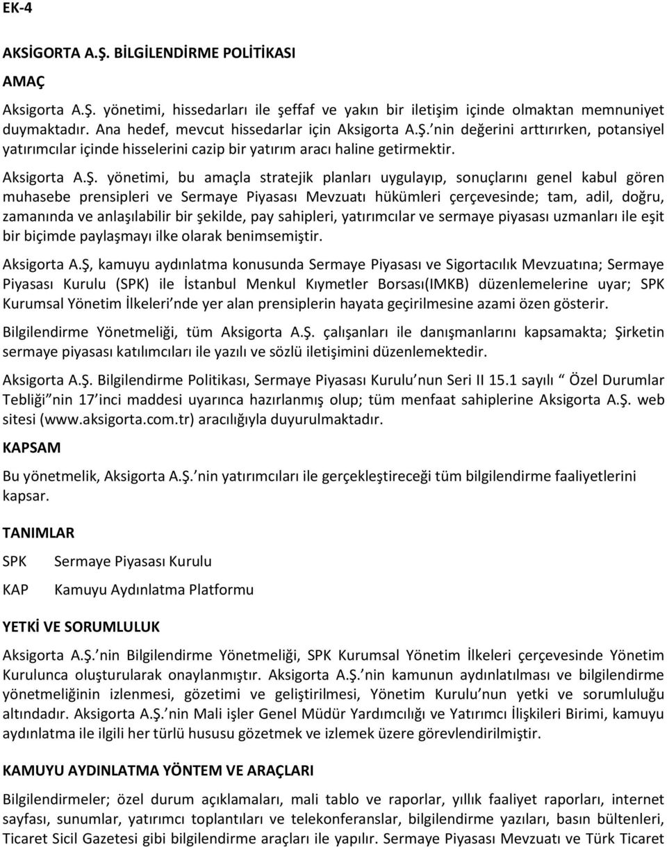 nin değerini arttırırken, potansiyel yatırımcılar içinde hisselerini cazip bir yatırım aracı haline getirmektir. Aksigorta A.Ş.