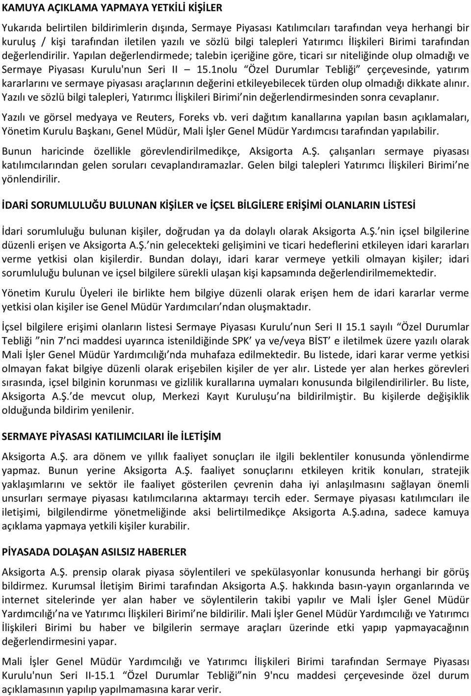 1nolu Özel Durumlar Tebliği çerçevesinde, yatırım kararlarını ve sermaye piyasası araçlarının değerini etkileyebilecek türden olup olmadığı dikkate alınır.