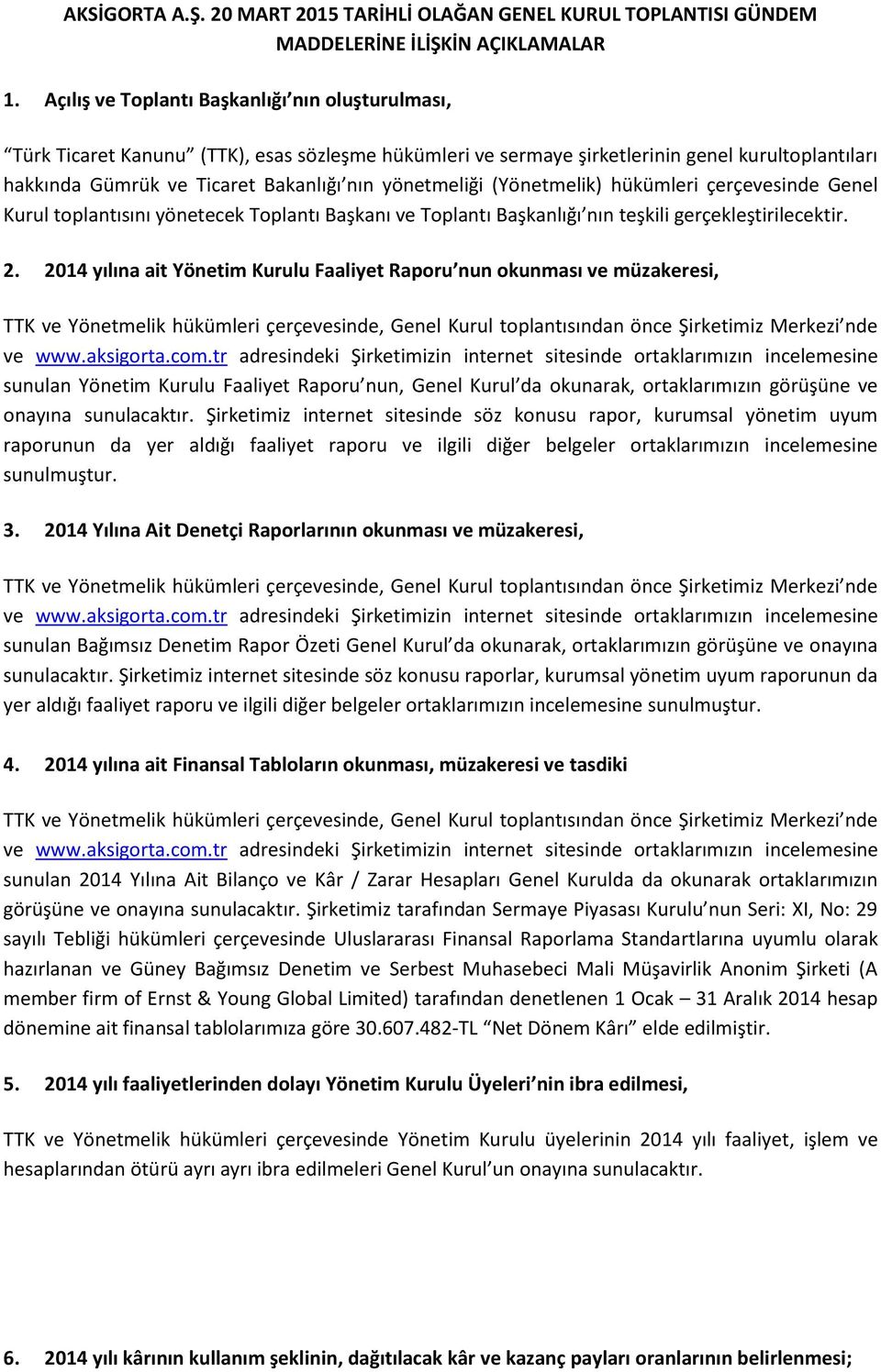 yönetmeliği (Yönetmelik) hükümleri çerçevesinde Genel Kurul toplantısını yönetecek Toplantı Başkanı ve Toplantı Başkanlığı nın teşkili gerçekleştirilecektir. 2.