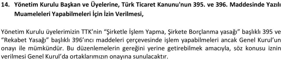 Şirkete Borçlanma yasağı başlıklı 395 ve Rekabet Yasağı başlıklı 396 ıncı maddeleri çerçevesinde işlem yapabilmeleri ancak