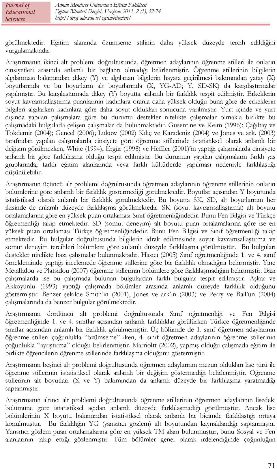 Öğrenme stillerinin bilgilerin algılanması bakımından dikey (Y) ve algılanan bilgilerin hayata geçirilmesi bakımından yatay (X) boyutlarında ve bu boyutların alt boyutlarında (X, YG-AD; Y, SD-SK) da