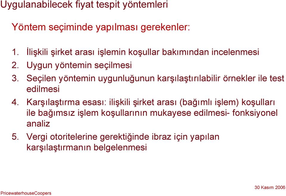 Seçilen yöntemin uygunluğunun karşılaştırılabilir örnekler ile test edilmesi 4.