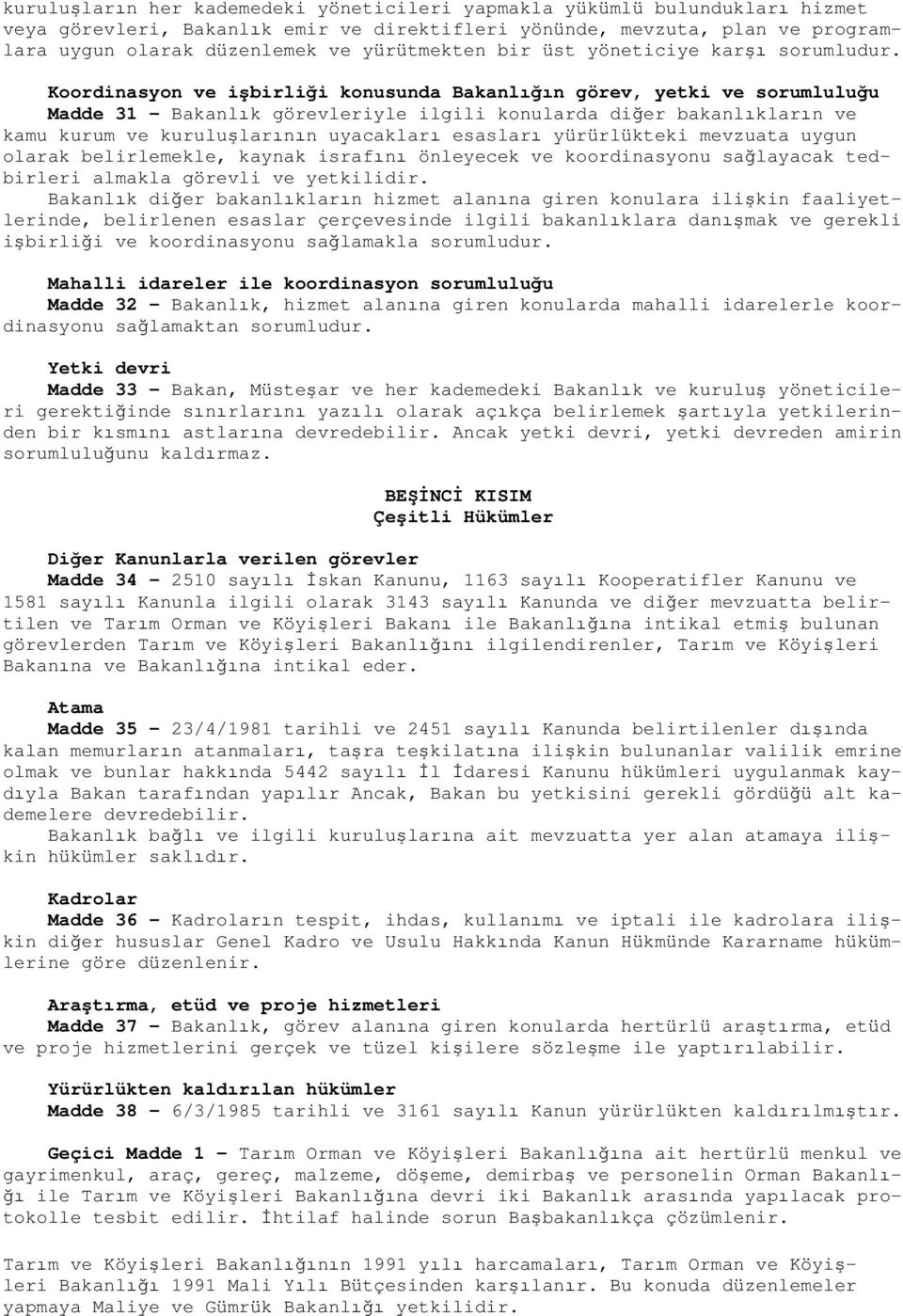 Koordinasyon ve işbirliği konusunda Bakanlığın görev, yetki ve sorumluluğu Madde 31 - Bakanlık görevleriyle ilgili konularda diğer bakanlıkların ve kamu kurum ve kuruluşlarının uyacakları esasları