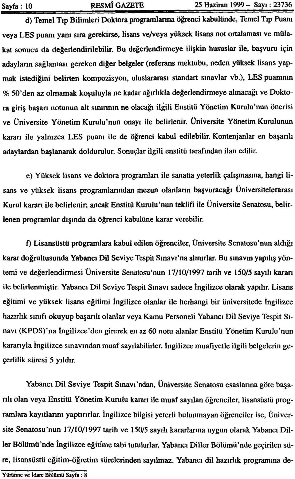 Bu değerlendirmeye ilişkin hususlar ile, başvuru için adayların sağlaması gereken diğer belgeler (referans mektubu, neden yüksek lisans yapmak istediğini belirten kompozisyon, uluslararası standart