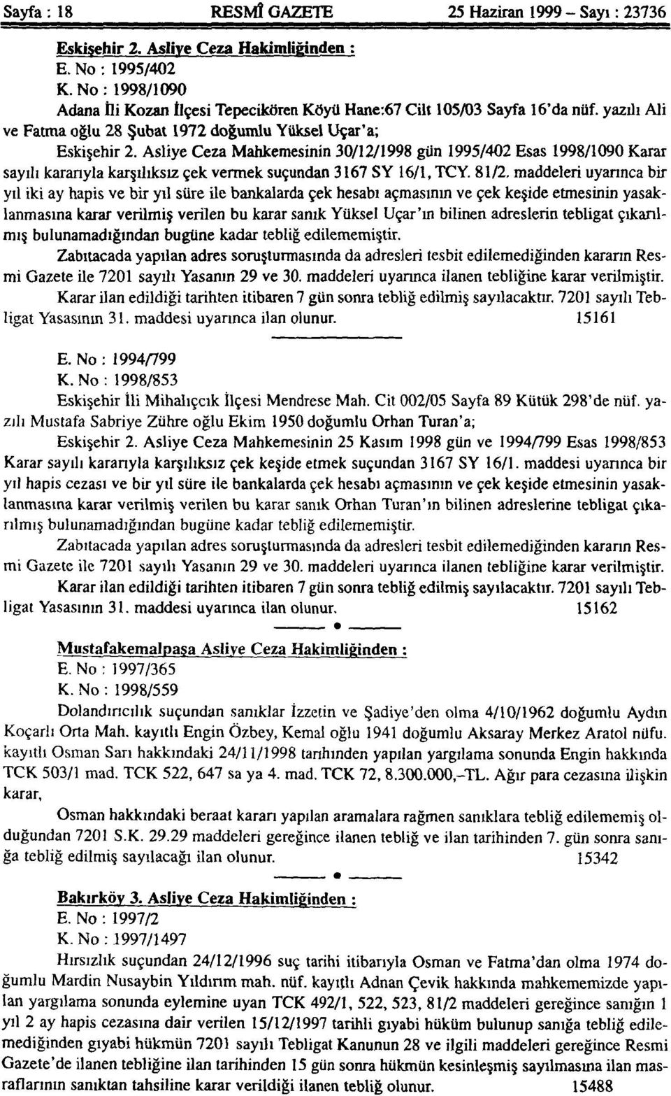 Asliye Ceza Mahkemesinin 30/12/1998 gün 1995/402 Esas 1998/1090 Karar sayılı karanyla karşılıksız çek vermek suçundan 3167 SY 16/1, TCY.