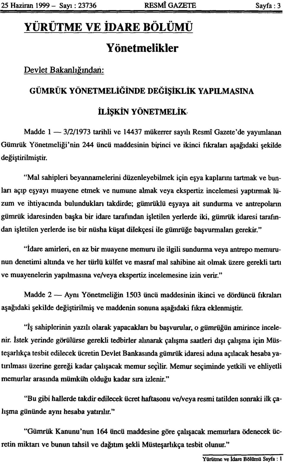 "Mal sahipleri beyannamelerini düzenleyebilmek için eşya kaplarını tartmak ve bunları açıp eşyayı muayene etmek ve numune almak veya ekspertiz incelemesi yaptırmak lüzum ve ihtiyacında bulundukları