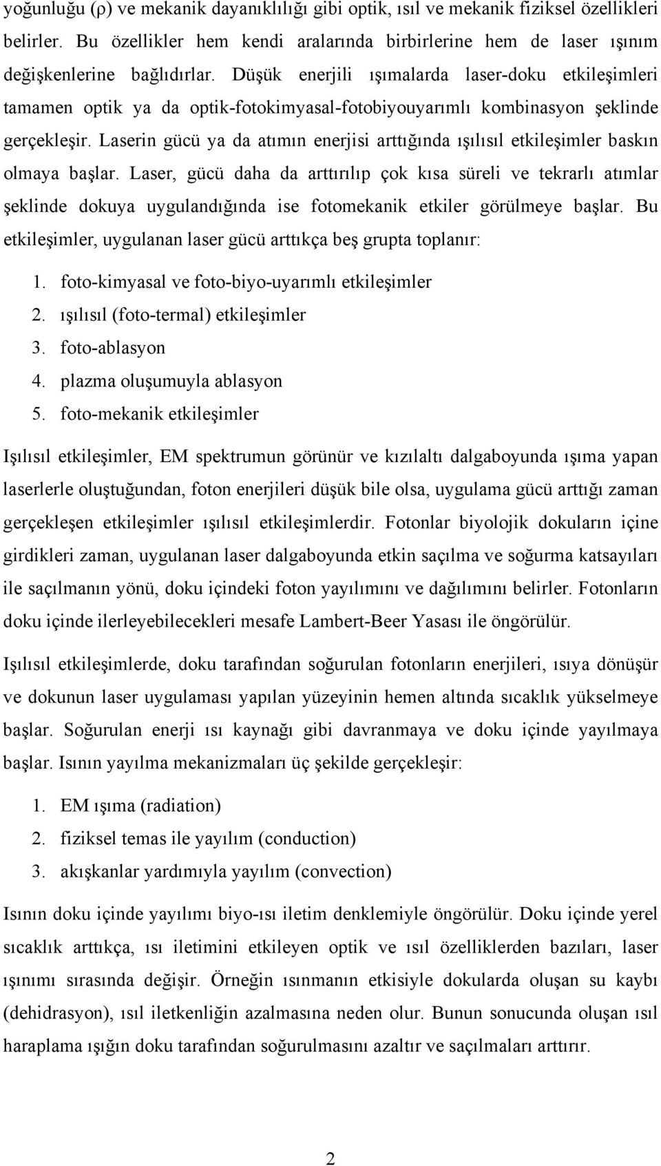 Laserin gücü ya da atımın enerjisi arttığında ışılısıl etkileşimler baskın olmaya başlar.