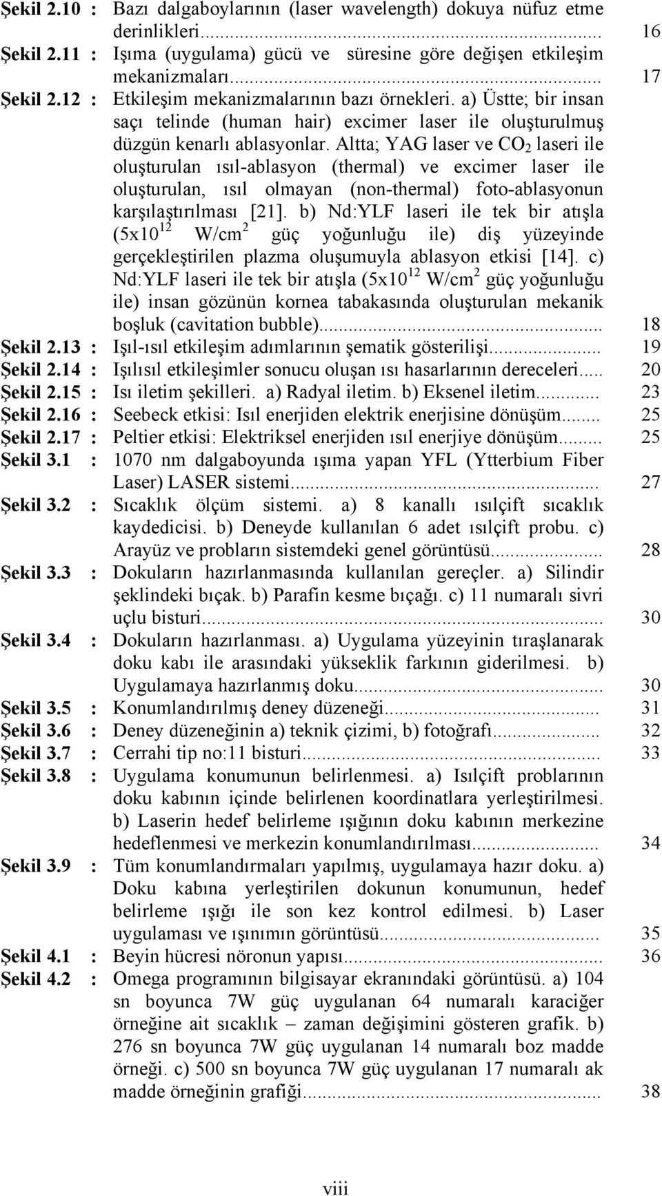 .. Etkileşim mekanizmalarının bazı örnekleri. a) Üstte; bir insan saçı telinde (human hair) excimer laser ile oluşturulmuş düzgün kenarlı ablasyonlar.