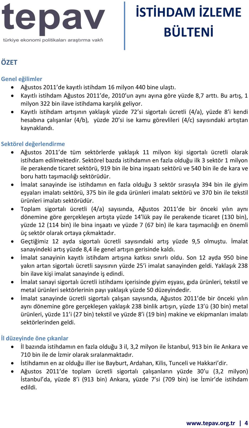 Sektörel değerlendirme 2011 de tüm sektörlerde yaklaşık 11 milyon kişi sigortalı ücretli olarak istihdam edilmektedir.