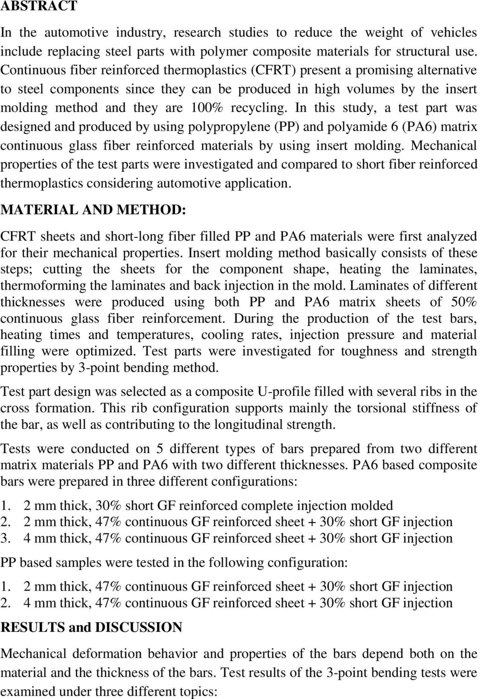 recycling. In this study, a test part was designed and produced by using polypropylene (PP) and polyamide 6 (PA6) matrix continuous glass fiber reinforced materials by using insert molding.