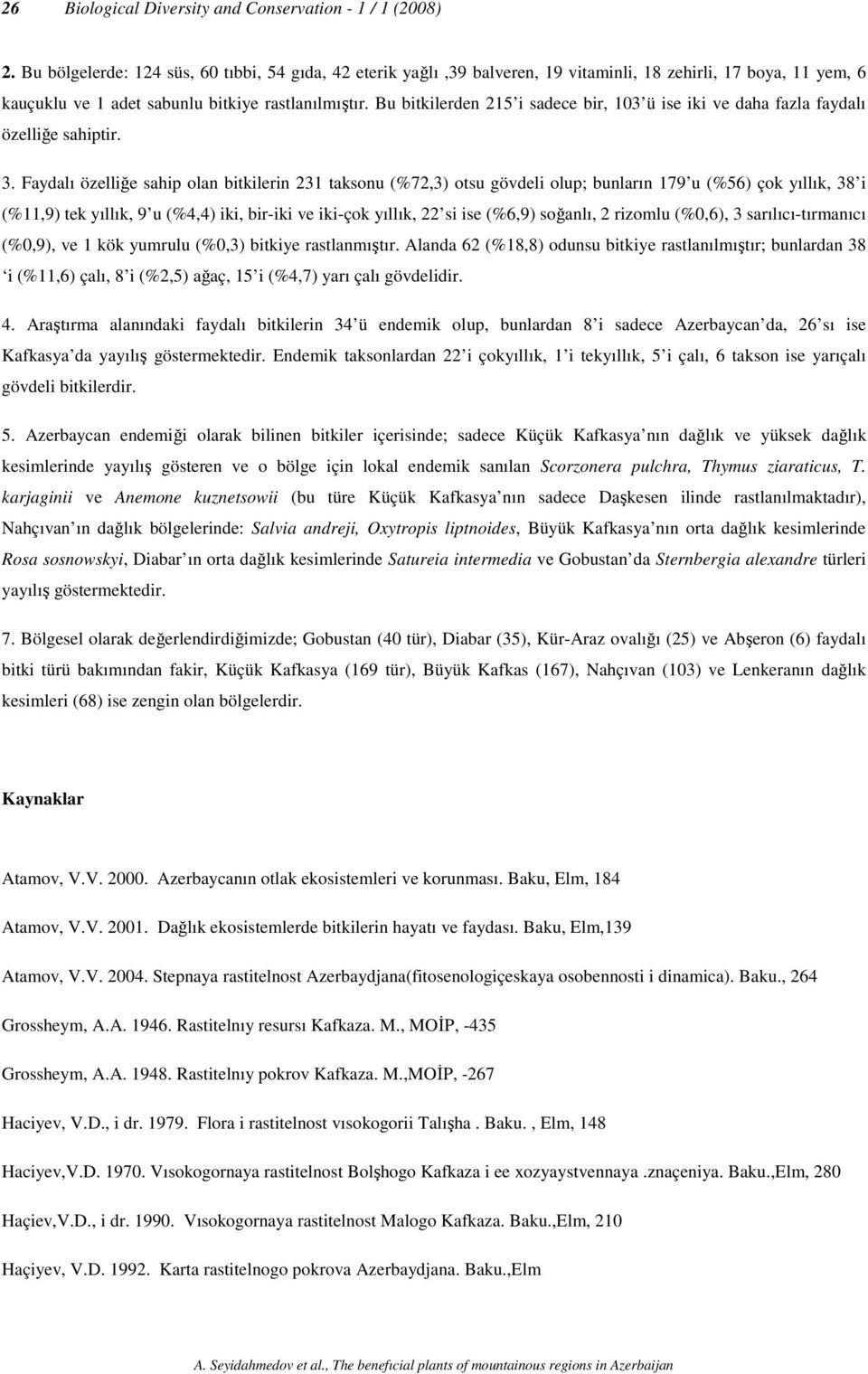 Bu bitkilerden 215 i sadece bir, 103 ü ise iki ve daha fazla faydalı özelliğe sahiptir. 3.