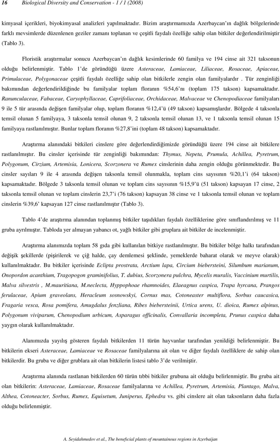 Floristik araştırmalar sonucu Azerbaycan ın dağlık kesimlerinde 60 familya ve 194 cinse ait 321 taksonun olduğu belirlenmiştir.